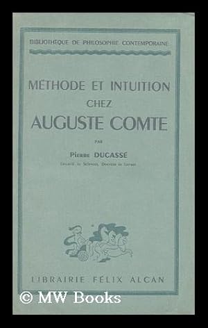 Bild des Verkufers fr Methode et intuition chez Auguste Comte / par Pierre Ducasse zum Verkauf von MW Books