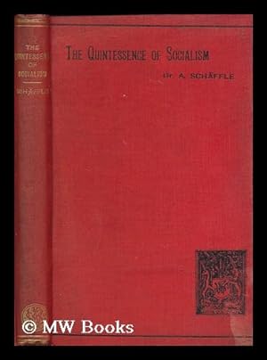 Imagen del vendedor de The quintessence of socialism / by Dr. A. Schaffle ; translated from the eighth German edition under the supervision of Bernard Bosanquet [ Quintessenz des Socialismus. English. 1894 ] a la venta por MW Books