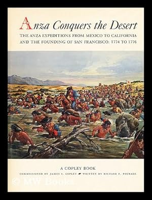 Image du vendeur pour Anza conquers the desert : the Anza expeditions from Mexico to California, and the founding of San Francisco, 1774 to 1776 / commissioned by James S. Copley; written by Richard F. Pourade mis en vente par MW Books