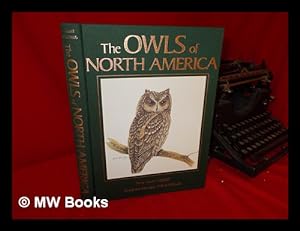 Seller image for The Owls of North America, North of Mexico : all the Species and Subspecies Illustrated in Color and Fully Described / Paintings and Drawings by Karl E. Karalus ; Text by Allan W. Eckert for sale by MW Books