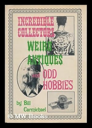 Bild des Verkufers fr Incredible collectors, weird antiques, and odd hobbies zum Verkauf von MW Books