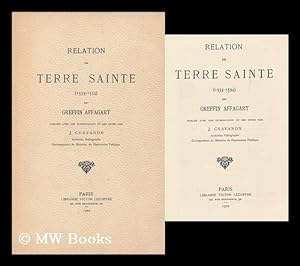 Seller image for Relation De Terre Sainte (1533-1534) / Par Greffin Affagart ; Publiee Avec Une Introduction Et Des Notes Par J. Chavanon for sale by MW Books
