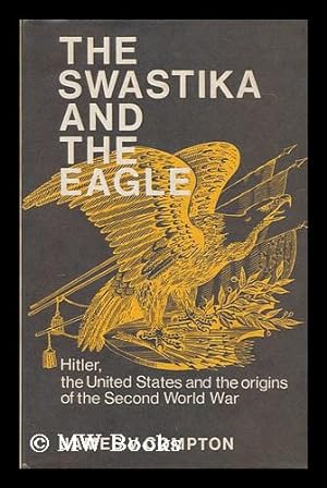 Seller image for The Swastika and the Eagle : Hitler, the United States, and the origins of the Second World War / by James V. Compton for sale by MW Books