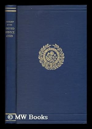 Seller image for History of the United Service Club, by Major-General Sir Louis C. Jackson for sale by MW Books