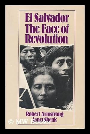 Immagine del venditore per El Salvador : the face of revolution / Robert Armstrong and Janet Shenk venduto da MW Books