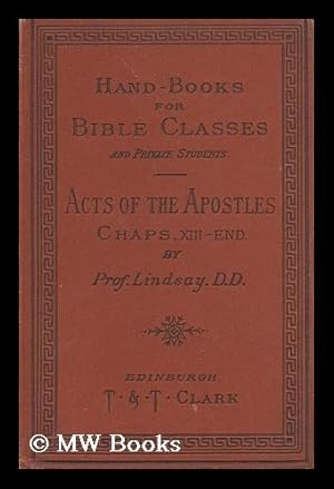 Bild des Verkufers fr The acts of the Apostles, Vol. II (chapters XIII.-XXVIII : with introduction, maps and notes / by Thomas M. Lindsay. [Handbooks for Bible classes / edited by Rev. Marcus Dods, D.D., and Rev. Alexander Whyte, M.A.] zum Verkauf von MW Books