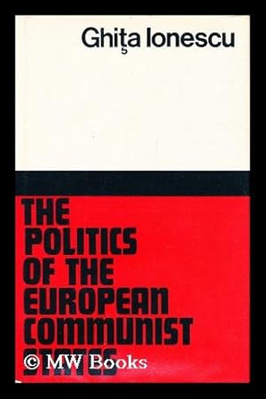 Seller image for The Politics of the European Communist States / Ghita Ionescu for sale by MW Books