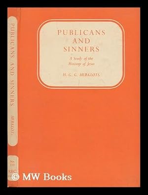 Image du vendeur pour Publicans and sinners : a study of the ministry of Jesus / H.G.G. Herklots mis en vente par MW Books