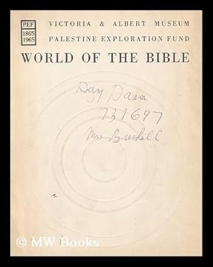 Seller image for World of the Bible; centenary exhibition of the Palestine Exploration Fund in co-operation with the British School of Archaeology in Jerusalem, Victoria and Albert Museum, Friday, October 1, to Sunday, November 28, 1965 for sale by MW Books