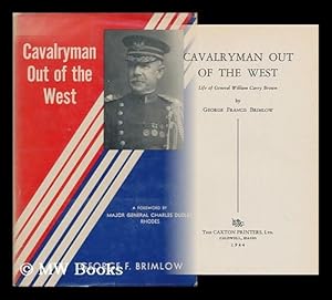 Bild des Verkufers fr Cavalryman out of the West; Life of General William Carey Brown, by George Francis Brimlow zum Verkauf von MW Books