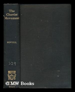 Image du vendeur pour The Chartist movement / by the late Mark Hovell. ed. and completed, with a memoir, by Professor T.F. Tout mis en vente par MW Books
