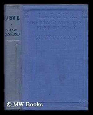 Bild des Verkufers fr Labour : the giant with the feet of clay / by Shaw Desmond zum Verkauf von MW Books