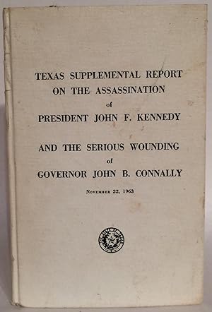 Texas Supplemental Report on the Assassination of President John F. Kennedy and the Serious Wound...