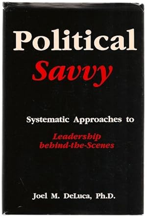 Political Savvy: Systematic Approaches to Leadership behind-the Scenes