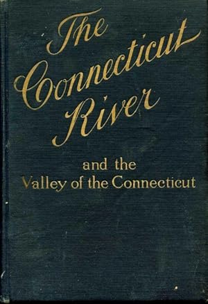 The Connecticut River and the Valley of the Connecticut: Three Hundred and Fifty Miles from Mount...