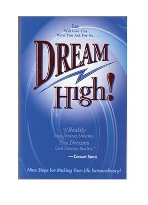 Dream High : Nine Steps for Making Your Life Extraordinary