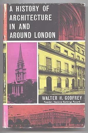 A HISTORY OF ARCHITECTURE IN AND AROUND LONDON. ARRANGED TO ILLUSTRATE THE COURSE OF ARCHITECTURE...