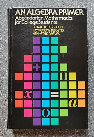 Bild des Verkufers fr An Algebra Primer: Abecedarian Mathematics for College Students zum Verkauf von Books on the Square