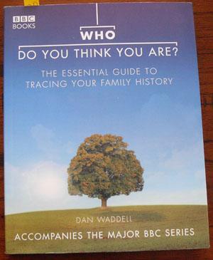 Who Do You Think You Are: The Essential Guide to Tracing Your Family History