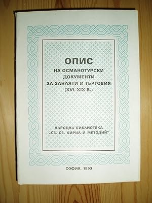 Opis na osmanoturski dokumenti za zanaiati i turgoviia (XVI-XIX v.) zapazeni v Orientalskiia otde...