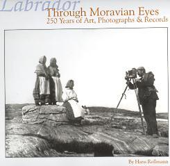 Image du vendeur pour LABRADOR THROUGH MORAVIAN EYES; 250 Years of Art, Photographs & Records mis en vente par Harry E Bagley Books Ltd