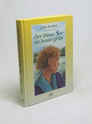 Image du vendeur pour Der blaue See ist heute grn / Jutta Treiber mis en vente par Versandantiquariat Buchegger