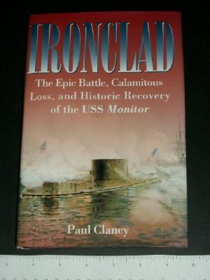 Ironclad: The Epic Battle, Calamitous Loss, And Historic Recovery Of The Uss Monitor