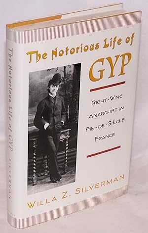 The notorious life of Gyp; right-wing anarchist in Fin-de-Siècle France