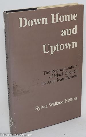 Down home and uptown; the representation of black speech in American fiction