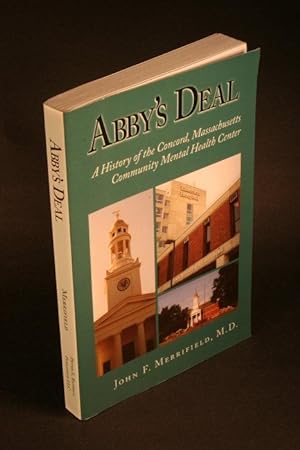 Bild des Verkufers fr Abby's deal : a history of the Concord, Massachusetts Community Health Center. zum Verkauf von Steven Wolfe Books