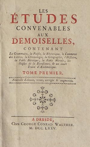 Les études convenables aux Demoiselles,. contenant la grammaire, la poésie, la rhétorique, le com...