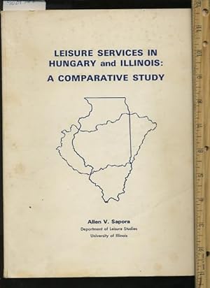Seller image for Leisure Services in Hungary and Illinios : a Comparative Study : A Summary Analysis of the Comparative Study [fundamental Premise: Compares Structure, Philosophy, administrations, Physical Facilities and Financial Support of Leisure Services Systems ] for sale by GREAT PACIFIC BOOKS
