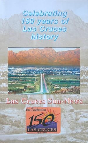 Seller image for Celebrating 150 years of Las Cruces History for sale by Florida Mountain Book Co.