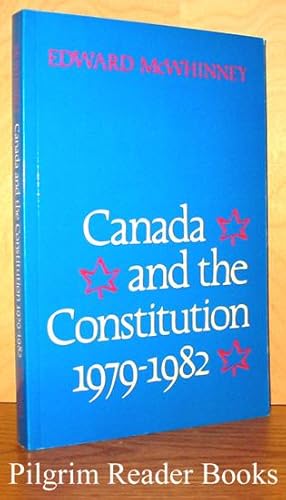 Canada and the Constitution 1979 - 1982: Patriation and the Charter of Rights.