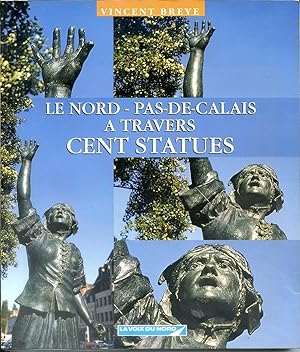 Le Nord - Pas-de-Calais à travers Cent [100] Statues.