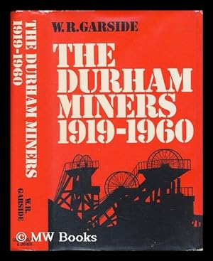 Seller image for The Durham Miners, 1919-1960 / by W. R. Garside for sale by MW Books Ltd.