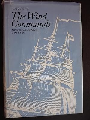 Seller image for The Wind Commands: Sailors and Sailing Ships in the Pacific. for sale by J. King, Bookseller,