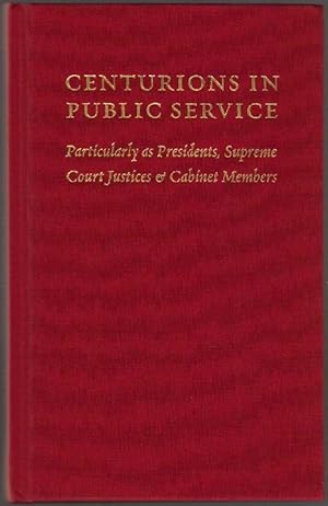 Centurions in Public Service: Particularly as Presidents, Supreme Court Justices & Cabinet Members
