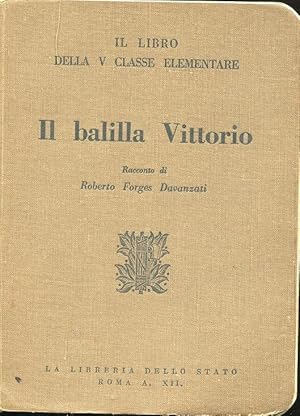 IL LIBRO DELLA QUIINTA CLASSE ELEMENTARE - IL BALILLA VITTORIO, racconto , Roma, Libreria dello S...