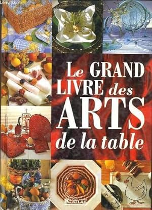 Seller image for LE GRAND LIVRE DES ARTS DE LA TABLE for sale by Le-Livre