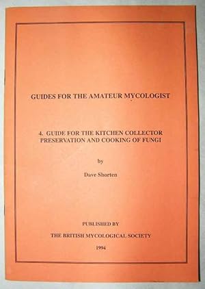 Guides for the Amateur Mycologist. No. 4. Guide for the Kitchen Collector Preservation and Cookin...