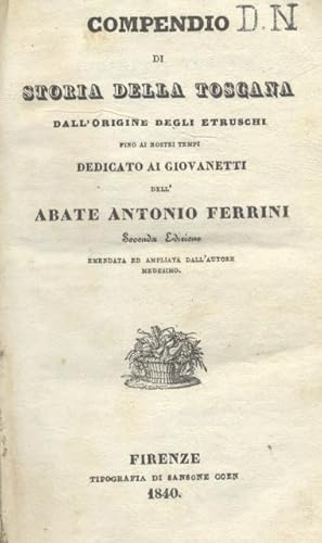 Bild des Verkufers fr COMPENDIO DI STORIA DELLA TOSCANA. Dall'origine degli Etruschi fino ai nostri tempi, dedicato ai giovanetti. zum Verkauf von studio bibliografico pera s.a.s.