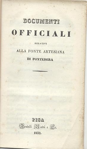 Bild des Verkufers fr DOCUMENTI OFFICIALI RELATIVI ALLA FONTE ARTESIANA DI PONTEDERA. zum Verkauf von studio bibliografico pera s.a.s.