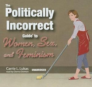 Seller image for Politically Incorrect Guide to Women, Sex, and Feminism for sale by Mahler Books