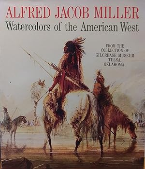 Seller image for Alfred Jacob Miller: Water Colors of the American West from the Collection of Gilcrease Museum, Tulsa, Oklahoma for sale by Abstract Books