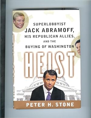 Image du vendeur pour THE HEIST: Superlobbyist Jack Abramoff, His Republican Allies, And The Buying Of Washington. mis en vente par Chris Fessler, Bookseller