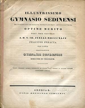 Illustrissimo Gymnasio Sedinensi de Juventutis Eruditione Honestarumque Artium Doctrina optime me...