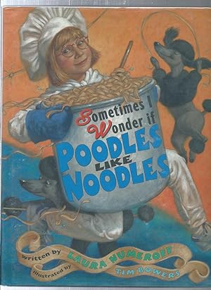 Seller image for SOMETIMES I WONDER IF POODLES LIKE NOODLES for sale by ODDS & ENDS BOOKS