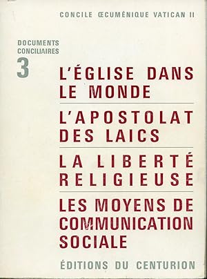 Documents conciliaires 3 - L'Église dans le monde, l'apostolat des laïcs, la liberté religieuse, ...