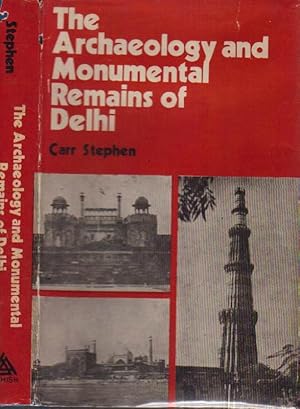 The Archaeology and Monumental Remains of Delhi